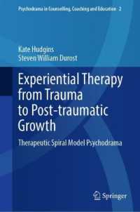 Experiential Therapy from Trauma to Post-traumatic Growth : Therapeutic Spiral Model Psychodrama (Psychodrama in Counselling, Coaching and Education)