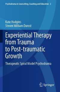 Experiential Therapy from Trauma to Post-traumatic Growth : Therapeutic Spiral Model Psychodrama (Psychodrama in Counselling, Coaching and Education)
