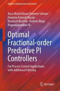 Optimal Fractional-order Predictive PI Controllers : For Process Control Applications with Additional Filtering (Studies in Infrastructure and Control)