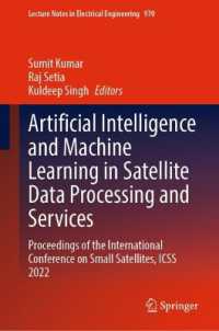 Artificial Intelligence and Machine Learning in Satellite Data Processing and Services : Proceedings of the International Conference on Small Satellites, ICSS 2022 (Lecture Notes in Electrical Engineering)
