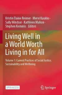 Living Well in a World Worth Living in for All : Volume 1: Current Practices of Social Justice, Sustainability and Wellbeing