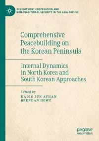 Comprehensive Peacebuilding on the Korean Peninsula : Internal Dynamics in North Korea and South Korean Approaches (Development Cooperation and Non-traditional Security in the Asia-pacific)