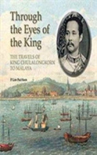 Through the Eyes of the King : The Travels of King Chulalongkorn to Malaya