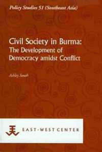 Civil Society in Burma: the Development of Democracy Amidst Conflict (Policy Studies 51 (Southeast Asia))
