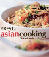 The Best of Asian Cooking : 300 Authentic Recipes