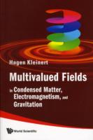 Multivalued Fields: In Condensed Matter, Electromagnetism, and Gravitation