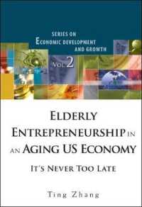 米国経済に見る高齢者の起業家精神<br>Elderly Entrepreneurship in an Aging Us Economy: It's Never Too Late (Series on Economic Development and Growth)