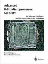 Advanced 8-Bit Microprocessor : Mc6809 : Its Software, Hardware, Architecture & Interfacing Techniques