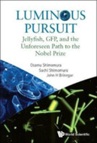 下村脩自伝：クラゲ、緑色蛍光タンパク質、思いがけぬノーベル賞への道<br>Luminous Pursuit: Jellyfish, Gfp, and the Unforeseen Path to the Nobel Prize