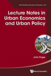 都市経済学と都市政策<br>Lecture Notes in Urban Economics and Urban Policy (World Scientific Lecture Notes in Economics)