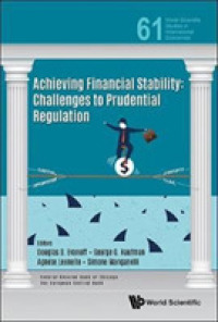 金融安定の実現<br>Achieving Financial Stability: Challenges to Prudential Regulation (World Scientific Studies in International Economics)