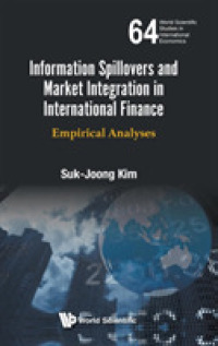 国際金融における情報の波及効果と市場統合<br>Information Spillovers and Market Integration in International Finance: Empirical Analyses (World Scientific Studies in International Economics)