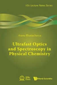 Ultrafast Optics and Spectroscopy in Physical Chemistry (Iisc Lecture Notes Series)