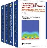 二相熱伝達と二相流百科事典　第４セット（全４巻）<br>Encyclopedia of Two-phase Heat Transfer and Flow Iv: Modeling Methodologies, Boiling of Co2, and Micro-two-phase Cooling (A 4-volume Set)