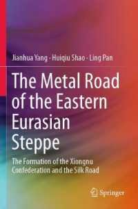 The Metal Road of the Eastern Eurasian Steppe : The Formation of the Xiongnu Confederation and the Silk Road