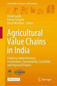 Agricultural Value Chains in India : Ensuring Competitiveness, Inclusiveness, Sustainability, Scalability, and Improved Finance (India Studies in Business and Economics)