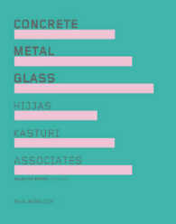 Concrete Metal Glass : Hijjas Kasturi Associates Selected Works 1977-2007
