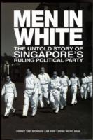 Men in White The Untold Story of Singapore's Rulling Political Party