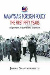 マレーシアの対外政策：最初の５０年<br>Malaysia's Foreign Policy: The First Fifty Years : Alignment, Neutralism, Islamism