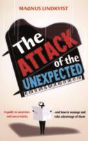The Attack of the Unexpected : A Guide to Surprises and Uncertainty and How to Manage and Take Advantage of Them