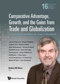 競争優位、経済成長、貿易とグローバル化の利益（記念論文集）<br>Comparative Advantage, Growth, and the Gains from Trade and Globalization: A Festschrift in Honor of Alan V Deardorff (World Scientific Studies in International Economics)