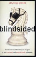 Blindsided : How Business and Society Are Shaped by Our Irrational and Unpredictable Behavior