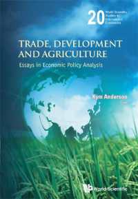 貿易、開発と農業：経済政策論集<br>Trade, Development and Agriculture: Essays in Economic Policy Analysis (World Scientific Studies in International Economics)