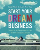 Start Your Dream Business : Secrets of Successful and Happy Entrepreneurs
