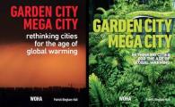 Garden City Mega City: Rethinking Cities for the Age of Global Warming (Garden City Mega City: Rethinking Cities for the Age of Global Warming)