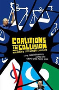 Coalitions in Collision : Malaysia's 13th General Elections