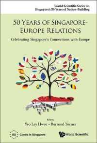 シンガポール－欧州関係５０年史<br>50 Years of Singapore-europe Relations: Celebrating Singapore's Connections with Europe (World Scientific Series on Singapore's 50 Years of Nation-building)
