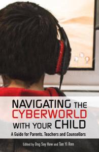 Navigating the Cyberworld with Your Child : A Guide for Parents, Teachers and Counsellors