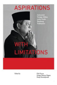 Aspirations with Limitations : Indonesia's Foreign Affairs under Susilo Bambang Yudhoyono