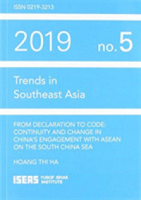 From Declaration to Code : Continuity and Change in China's Engagement with ASEAN on the South China Sea (Trends in Southeast Asia)