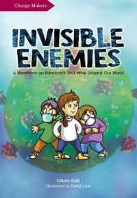 Invisible Enemies : A Handbook on Pandemics That Have Shaped Our World (The Change Makers)