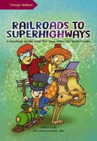 Railroads to Superhighways : A Handbook on Big Ideas That Have Made Our World Smaller (The Changemakers Series)