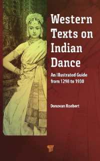 Western Texts on Indian Dance : An Illustrated Guide from 1298 to 1930