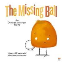 The Missing Ball : An Orange Porange Story Volume 3 (Orange Porange)