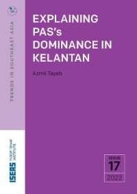 Explaining PAS's Dominance in Kelantan (Trends in Southeast Asia)