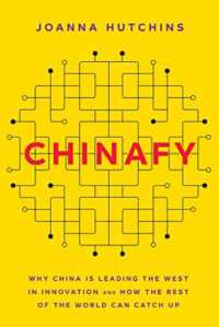 Chinafy : Why China is leading the West in innovation and how the rest of the world can catch up
