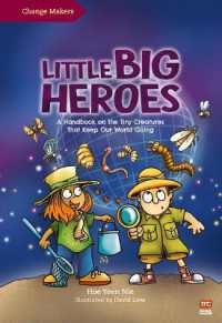 Little Big Heroes : A Handbook on the Tiny Creatures That Keep Our World Going (Change Makers)
