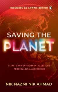 Saving the Planet : Climate and Environmental Lessons from Malaysia and Beyond