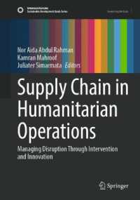 人道支援活動のサプライチェーン改善技術<br>Supply Chain in Humanitarian Operations : Managing Disruption through Intervention and Innovation (Sustainable Development Goals Series)