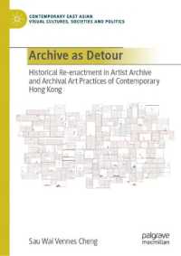 Archive as Detour : Historical Re-enactment in Artist Archive and Archival Art Practices of Contemporary Hong Kong (Contemporary East Asian Visual Cultures, Societies and Politics) （2024）