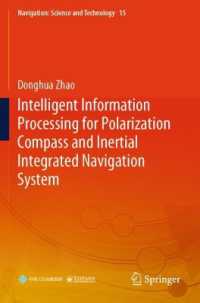 Intelligent Information Processing for Polarization Compass and Inertial Integrated Navigation System (Navigation: Science and Technology)
