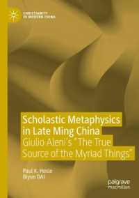 Scholastic Metaphysics in Late Ming China : Giulio Aleni's 'The True Source of the Myriad Things' (Christianity in Modern China)