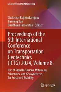 Proceedings of the 5th International Conference on Transportation Geotechnics (ICTG) 2024, Volume 8 : Use of Rigid Inclusions, Retaining Structures, and Geosynthetics for Enhanced Stability (Lecture Notes in Civil Engineering) （2025）