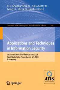 Applications and Techniques in Information Security : 14th International Conference, ATIS 2024, Tamil Nadu, India, November 22-24, 2024, Proceedings (Communications in Computer and Information Science) （2024）