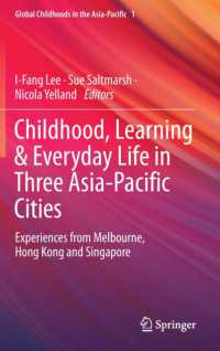子どもの学びと日常生活：アジア太平洋のグローバル都市メルボルン、香港、シンガポールの経験<br>Childhood, Learning & Everyday Life in Three Asia-Pacific Cities : Experiences from Melbourne, Hong Kong and Singapore (Global Childhoods in the Asia-pacific)