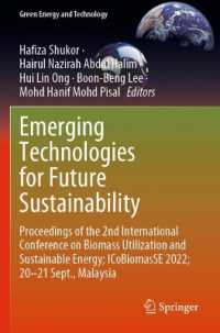 Emerging Technologies for Future Sustainability : Proceedings of the 2nd International Conference on Biomass Utilization and Sustainable Energy; ICoBiomasSE 2022; 20-21 Sept., Malaysia (Green Energy and Technology) （2023）